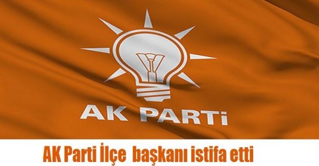 AK Parti İlçe Başkanı İstifa Etti