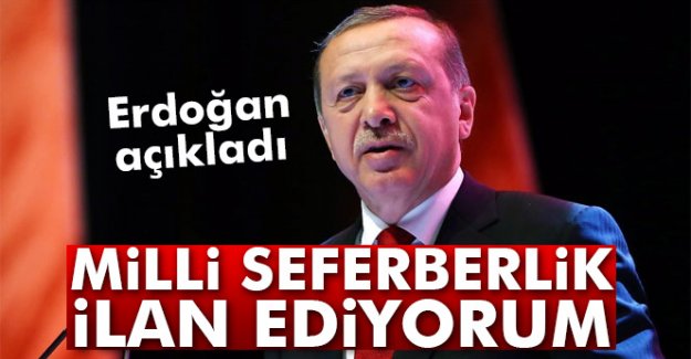 Erdoğan: 'Milli seferberlik ilan ediyorum'